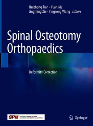 Spinal Osteotomy Orthopaedics: Deformity Correction de Huizhong Tian