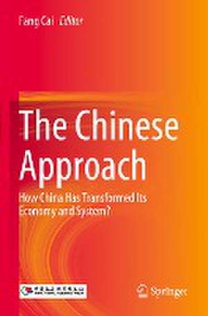 The Chinese Approach: How China Has Transformed Its Economy and System? de Fang Cai