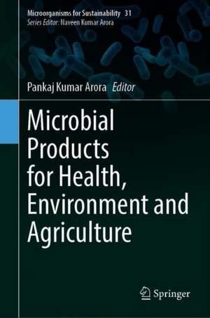 Microbial Products for Health, Environment and Agriculture de Pankaj Kumar Arora