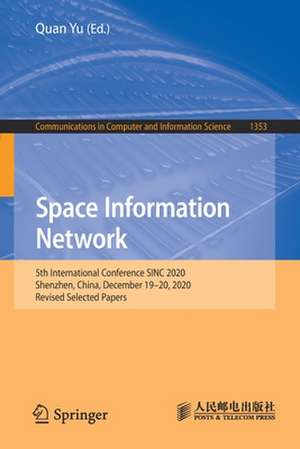 Space Information Network: 5th International Conference SINC 2020, Shenzhen, China, December 19–20, 2020, Revised Selected Papers de Quan Yu