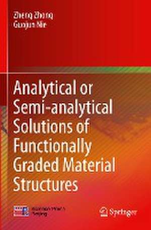 Analytical or Semi-analytical Solutions of Functionally Graded Material Structures de Zheng Zhong