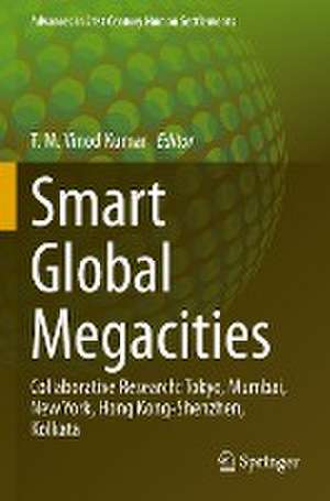 Smart Global Megacities: Collaborative Research: Tokyo, Mumbai, New York, Hong Kong-Shenzhen, Kolkata de T. M. Vinod Kumar