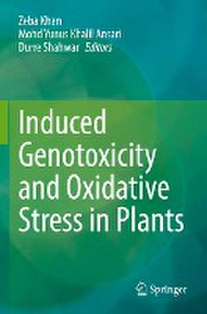 Induced Genotoxicity and Oxidative Stress in Plants de Zeba Khan