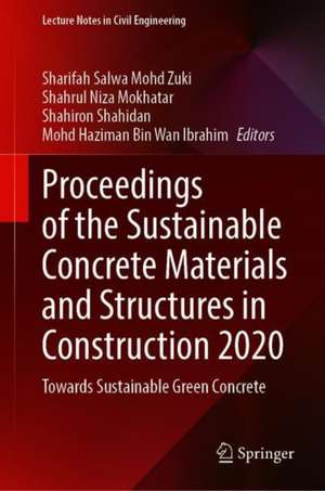 Proceedings of the Sustainable Concrete Materials and Structures in Construction 2020: Towards Sustainable Green Concrete de Sharifah Salwa Mohd Zuki