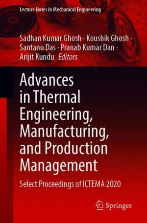 Advances in Thermal Engineering, Manufacturing, and Production Management: Select Proceedings of ICTEMA 2020 de Sadhan Kumar Ghosh