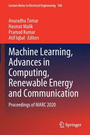 Machine Learning, Advances in Computing, Renewable Energy and Communication: Proceedings of MARC 2020 de Anuradha Tomar