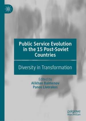 Public Service Evolution in the 15 Post-Soviet Countries: Diversity in Transformation de Alikhan Baimenov