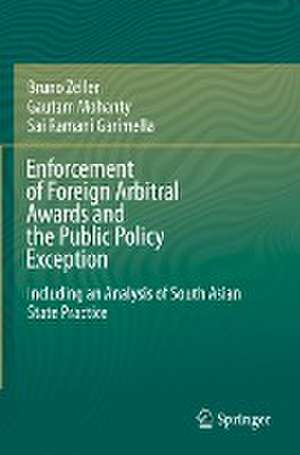 Enforcement of Foreign Arbitral Awards and the Public Policy Exception: Including an Analysis of South Asian State Practice de Bruno Zeller