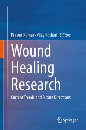 Wound Healing Research: Current Trends and Future Directions de Prasun Kumar