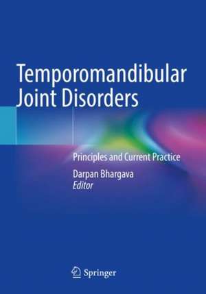 Temporomandibular Joint Disorders: Principles and Current Practice de Darpan Bhargava