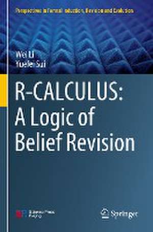 R-CALCULUS: A Logic of Belief Revision de Wei Li