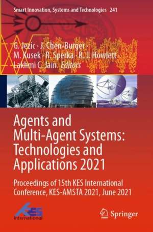 Agents and Multi-Agent Systems: Technologies and Applications 2021: Proceedings of 15th KES International Conference, KES-AMSTA 2021, June 2021 de G. Jezic