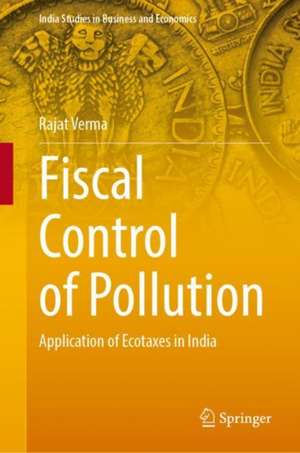 Fiscal Control of Pollution: Application of Ecotaxes in India de Rajat Verma