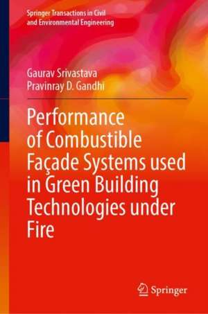 Performance of Combustible Façade Systems Used in Green Building Technologies Under Fire de Gaurav Srivastava