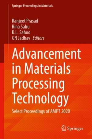 Advancement in Materials Processing Technology: Select Proceedings of AMPT 2020 de Ranjeet Prasad