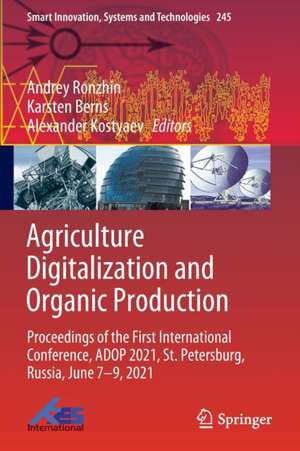 Agriculture Digitalization and Organic Production: Proceedings of the First International Conference, ADOP 2021, St. Petersburg, Russia, June 7–9, 2021 de Andrey Ronzhin