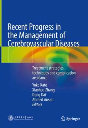 Recent Progress in the Management of Cerebrovascular Diseases: Treatment strategies, techniques and complication avoidance de Yoko Kato