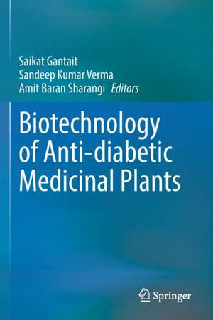 Biotechnology of Anti-diabetic Medicinal Plants de Saikat Gantait