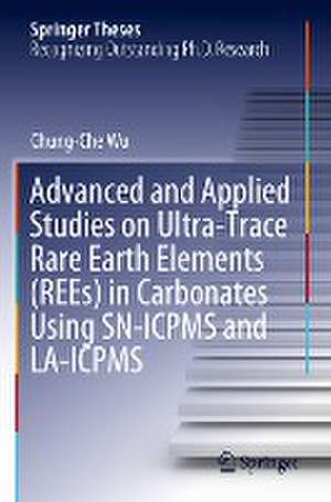 Advanced and Applied Studies on Ultra-Trace Rare Earth Elements (REEs) in Carbonates Using SN-ICPMS and LA-ICPMS de Chung-Che Wu