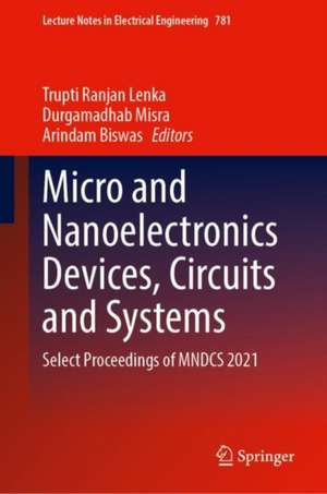 Micro and Nanoelectronics Devices, Circuits and Systems: Select Proceedings of MNDCS 2021 de Trupti Ranjan Lenka