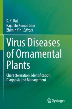 Virus Diseases of Ornamental Plants: Characterization, Identification, Diagnosis and Management de S. K. Raj