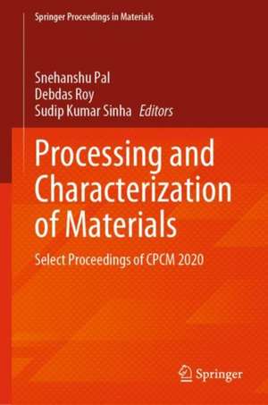 Processing and Characterization of Materials: Select Proceedings of CPCM 2020 de Snehanshu Pal