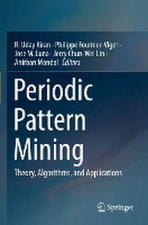 Periodic Pattern Mining: Theory, Algorithms, and Applications de R. Uday Kiran