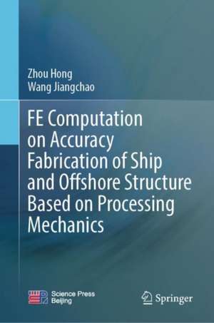 FE Computation on Accuracy Fabrication of Ship and Offshore Structure Based on Processing Mechanics de Hong ZHOU