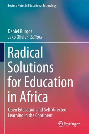 Radical Solutions for Education in Africa: Open Education and Self-directed Learning in the Continent de Daniel Burgos