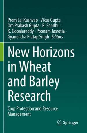 New Horizons in Wheat and Barley Research: Crop Protection and Resource Management de Prem Lal Kashyap