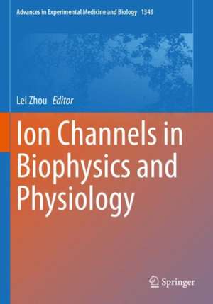 Ion Channels in Biophysics and Physiology de Lei Zhou