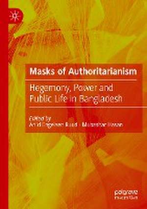 Masks of Authoritarianism: Hegemony, Power and Public Life in Bangladesh de Arild Engelsen Ruud