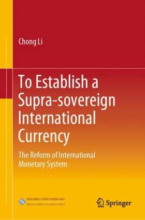 To Establish a Supra-sovereign International Currency: The Reform of International Monetary System de Chong Li