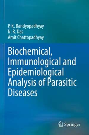 Biochemical, Immunological and Epidemiological Analysis of Parasitic Diseases de P.K. Bandyopadhyay