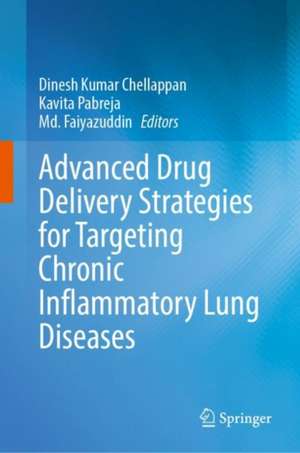 Advanced Drug Delivery Strategies for Targeting Chronic Inflammatory Lung Diseases de Dinesh Kumar Chellappan