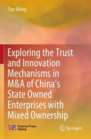 Exploring the Trust and Innovation Mechanisms in M&A of China’s State Owned Enterprises with Mixed Ownership de Yan Wang