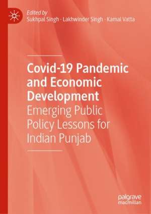 Covid-19 Pandemic and Economic Development: Emerging Public Policy Lessons for Indian Punjab de Sukhpal Singh