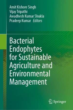 Bacterial Endophytes for Sustainable Agriculture and Environmental Management de Amit Kishore Singh