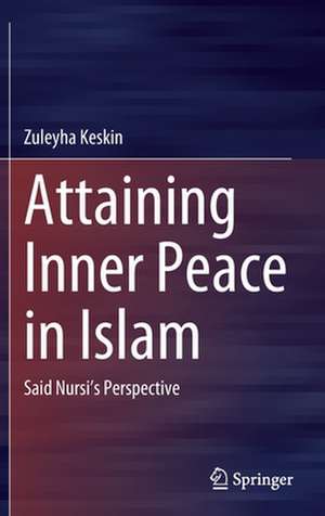 Attaining Inner Peace in Islam: Said Nursi’s Perspective de Zuleyha Keskin