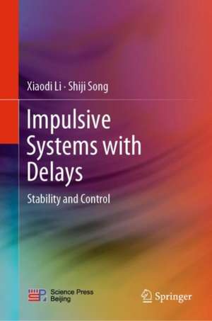 Impulsive Systems with Delays: Stability and Control de Xiaodi Li