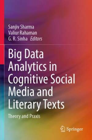 Big Data Analytics in Cognitive Social Media and Literary Texts: Theory and Praxis de Sanjiv Sharma