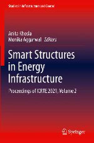 Smart Structures in Energy Infrastructure: Proceedings of ICRTE 2021, Volume 2 de Anita Khosla