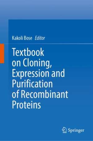 Textbook on Cloning, Expression and Purification of Recombinant Proteins de Kakoli Bose