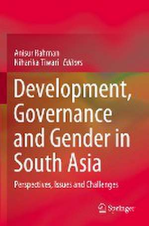 Development, Governance and Gender in South Asia: Perspectives, Issues and Challenges de Anisur Rahman