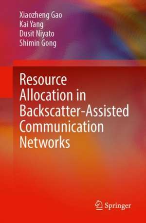 Resource Allocation in Backscatter-Assisted Communication Networks de Xiaozheng Gao