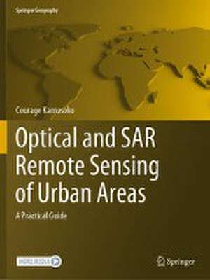 Optical and SAR Remote Sensing of Urban Areas: A Practical Guide de Courage Kamusoko