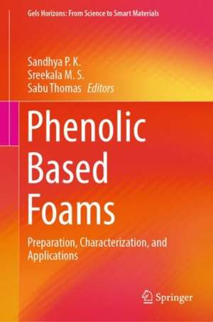 Phenolic Based Foams: Preparation, Characterization, and Applications de Sandhya P.K