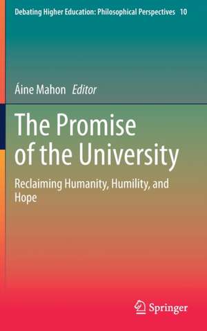 The Promise of the University: Reclaiming Humanity, Humility, and Hope de Áine Mahon