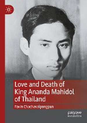 Love and Death of King Ananda Mahidol of Thailand de Pavin Chachavalpongpun