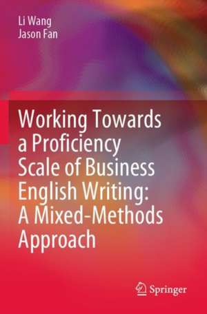 Working Towards a Proficiency Scale of Business English Writing: A Mixed-Methods Approach de Li Wang